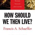 Cover Art for 8601200636673, How Should We Then Live?: The Rise and Decline of Western Thought and Culture by Francis A. Schaeffer