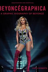 Cover Art for 9781781316511, Beyoncegraphica: A Graphic Biography of the Genius of Beyoncé by Chris Roberts