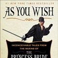 Cover Art for 8601411350580, As You Wish: Inconceivable Tales from the Making of The Princess Bride by Cary Elwes, Joe Layden