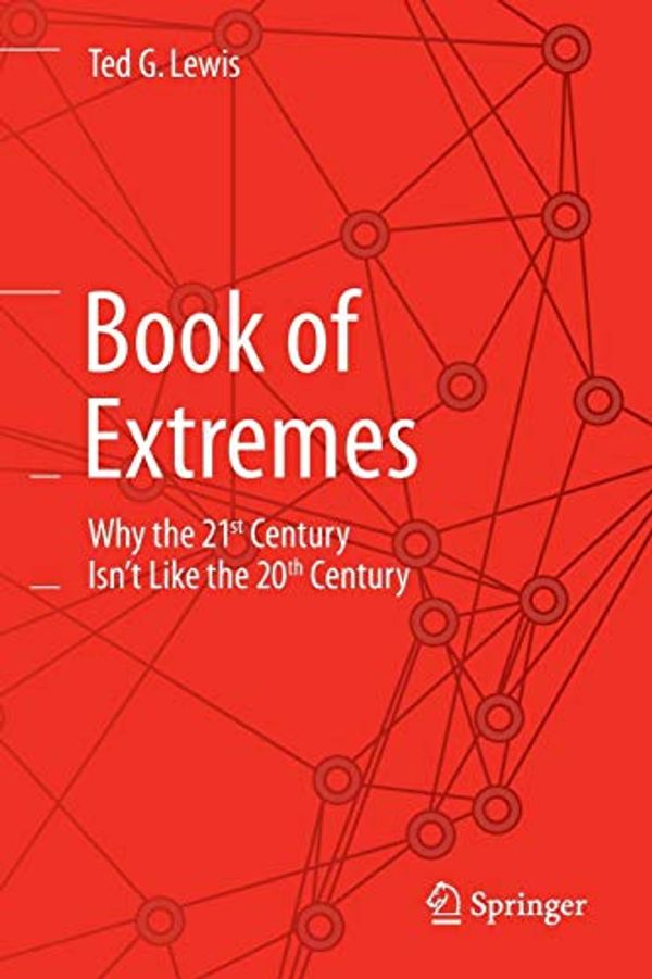 Cover Art for 9783319069258, Book of Extremes: Why the 21st Century Isn't Like the 20th Century by Ted G. Lewis