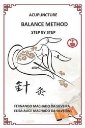 Cover Art for 9781729218471, ACUPUNCTURE  BALANCE METHOD  STEP BY STEP by Dr. Fernando Martins Machado Silveira, Da Silveira, Dra Elisa Alice Pereira Machado