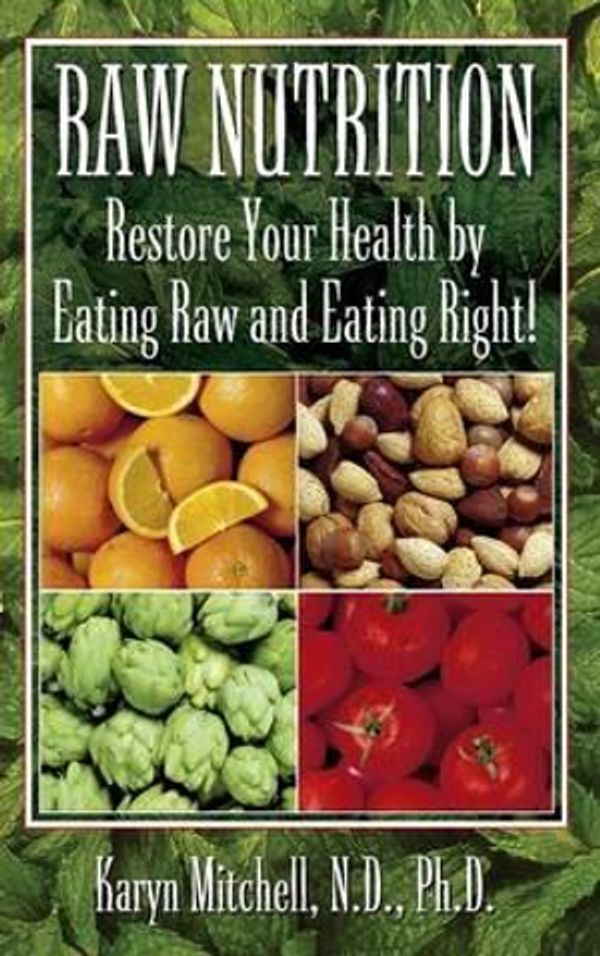 Cover Art for 9781681627731, Raw Nutrition: Restore Your Health by Eating Raw and Eating Right! by Karyn Mitchell