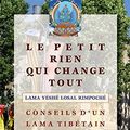 Cover Art for 9782354540098, Le petit rien qui change tout : Conseils d'un lama tibétain pour une vie meilleure by Lama Yéshé Losal Rimpoché