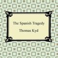 Cover Art for 9781420942026, The Spanish Tragedy by Thomas Kyd