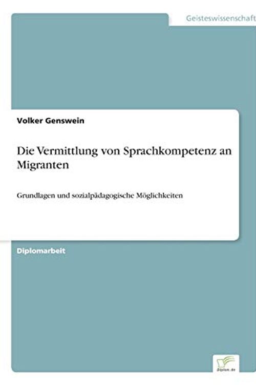 Cover Art for 9783838667973, Die Vermittlung Von Sprachkompetenz an Migranten by Volker Genswein