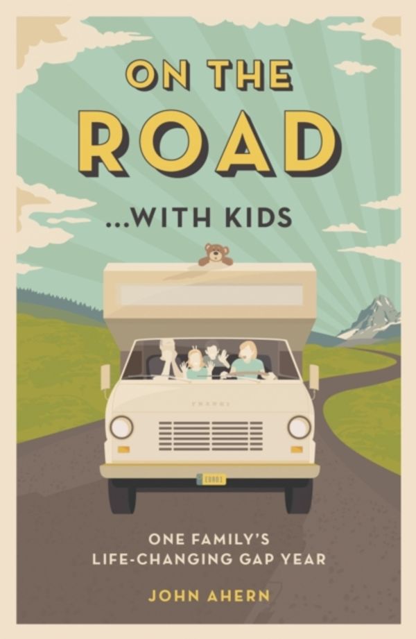 Cover Art for 9781849538008, On the Road... with Kids: One Family's Life-Changing Gap Year by John Ahern