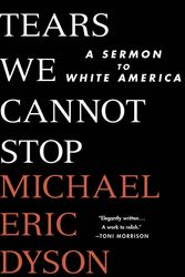 Cover Art for 9781250135995, Tears We Cannot StopA Sermon to White America by Michael Eric Dyson