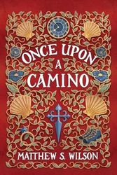 Cover Art for 9780987345929, Once Upon a Camino by Wilson, Matthew S.