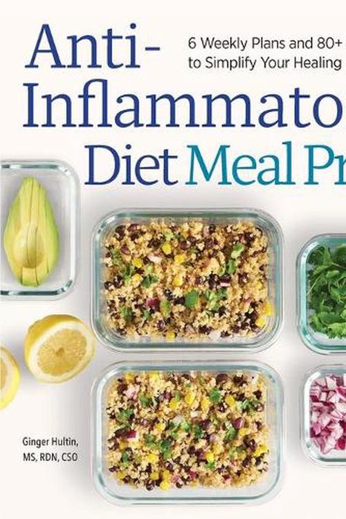 Cover Art for 9781647393229, Anti-Inflammatory Diet Meal Prep: 6 Weekly Plans and 80+ Recipes to Simplify Your Healing by Ginger Hultin