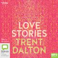 Cover Art for 9781460740095, Love Stories by Trent Dalton
