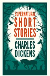 Cover Art for 9781847492272, Supernatural Short Stories by Charles Dickens