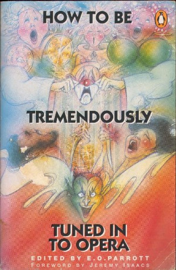 Cover Art for 9780140109016, How to Be Tremendously Tuned in to Opera by compiled and edited by E. O. Parrott