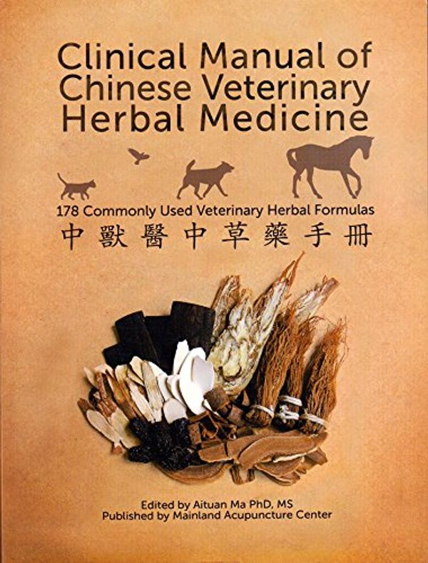 Cover Art for 9781934786550, Clinical Manual of Chinese Veterinary Herbal Medicine (4th edition Chinese Veterinary Herbal Handbook): 178 Commonly Used Veterinary Herbal Formulas by Aituan Ma