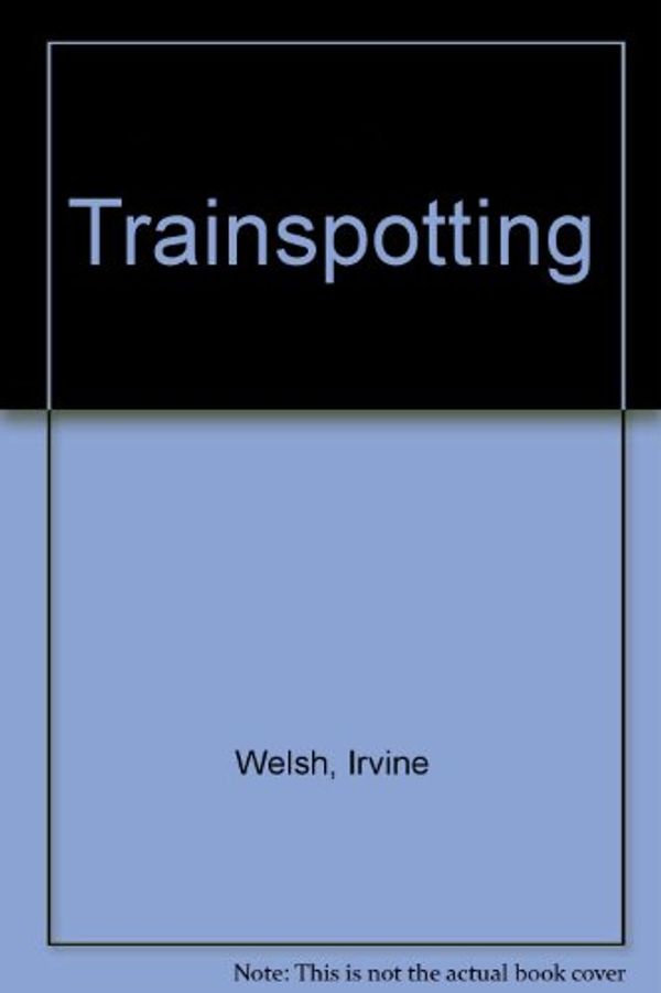 Cover Art for 9780099499848, Trainspotting by Irvine Welsh