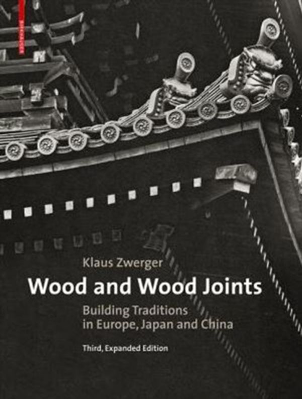 Cover Art for 9783035608373, Wood and Wood Joints: Building Traditions of Europe, Japan and China by Klaus Zwerger