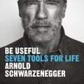 Cover Art for 9780593655955, Be Useful by Arnold Schwarzenegger