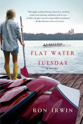 Cover Art for 9781250048721, Flat Water Tuesday by Ron Irwin