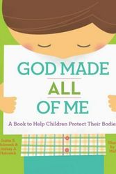 Cover Art for 9781942572305, God Made All of Me: A Book to Help Children Protect Their Bodies by Justin S. Holcomb, Lindsey A. Holcomb