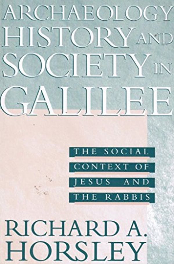 Cover Art for 9781563338182, Archaeology, History, and Society in Galilee by Horsley, Richard A.