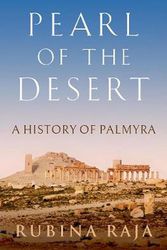 Cover Art for 9780190852221, Pearl of the Desert: A History of Palmyra by Rubina Raja