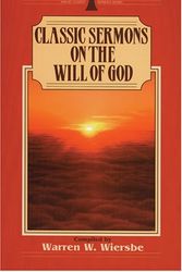 Cover Art for 9780825440854, Classic Sermons on the Will of God by W.W. Wiersbe