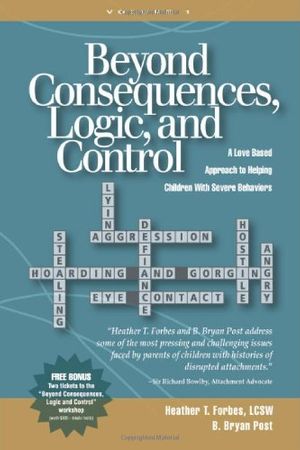 Cover Art for 9780977704002, Beyond Consequences, Logic, and Control by Heather T. Forbes, Lcsw