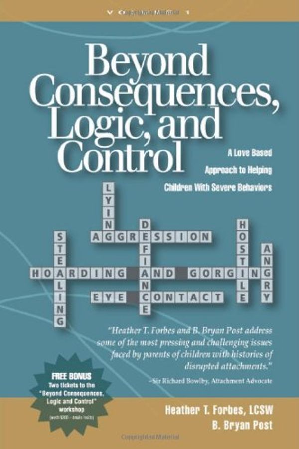 Cover Art for 9780977704002, Beyond Consequences, Logic, and Control by Heather T. Forbes, Lcsw