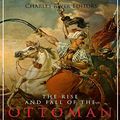 Cover Art for 9781984061034, The Rise and Fall of the Ottoman Empire: The History of the Turkish Empire’s Creation and Its Destruction Over 600 Years Later by Charles River Editors
