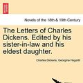 Cover Art for 9781241572327, The Letters of Charles Dickens. Edited by his sister-in-law and his eldest daughter. by Charles Dickens, Georgina Hogarth