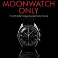 Cover Art for 9782940506033, Moon Watch Only ¿ The Ultimate Omega Speedmaster Guide by Grégoire Rossier