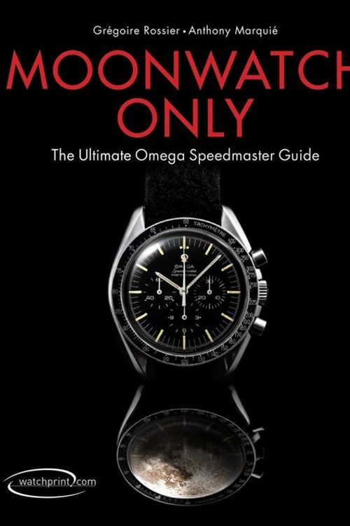 Cover Art for 9782940506033, Moon Watch Only ¿ The Ultimate Omega Speedmaster Guide by Grégoire Rossier