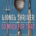 Cover Art for 9780732287047, So Much for That by Lionel Shriver