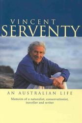 Cover Art for 9781863682329, Vincent Serventy, an Australian Life: Memoirs of a Naturalist, Conservationist, Traveller & Writer by Vincent Serventy