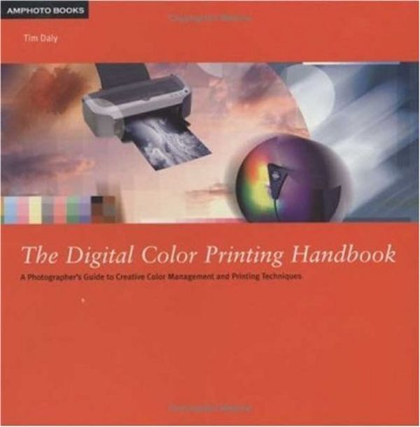 Cover Art for 9780817471552, The Digital Color Printing Handbook: A Photographer's Guide to Creative Color Management and Printing Techniques by Tim Daly