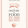 Cover Art for 9780316255707, A History of Food in 100 Recipes by William Sitwell