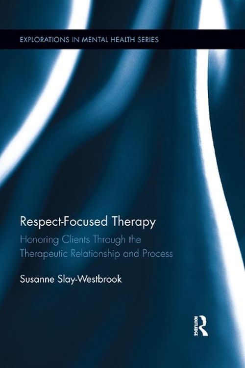 Cover Art for 9780367196103, Respect-Focused Therapy (Explorations in Mental Health) by Slay-Westbrook, Susanne