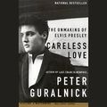 Cover Art for B009WTS2ZA, Careless Love: The Unmaking of Elvis Presley by Peter Guralnick