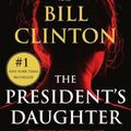 Cover Art for 9781538703151, The President's Daughter: A Thriller by James Patterson, Bill Clinton
