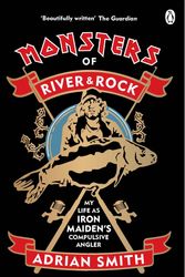 Cover Art for 9780753554081, Monsters of River and Rock: My Life as Iron Maiden’s Compulsive Angler by Adrian Smith