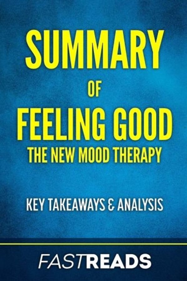 Cover Art for 9781539796046, Summary of Feeling Good: by David D. Burns, M.D. | Includes Key Takeaways & Analysis by FastReads