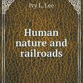 Cover Art for 9785519320764, Human Nature and Railroads by Ivy L. Lee