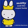 Cover Art for B01FIYR7UI, Miffy and the Royal Baby: A Lift-the-Flap Book by Dick Bruna (2015-03-26) by Dick Bruna