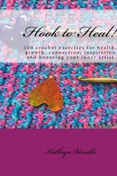 Cover Art for 9781519300447, Hook to Heal!: 100 Crochet Exercises For Health, Growth, Connection, Inspiration and Honoring Your Inner Artist by Kathryn L Vercillo