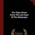 Cover Art for 9781297543470, The Tiger House Party the Last Days of the Maharajas by Emily Hahn