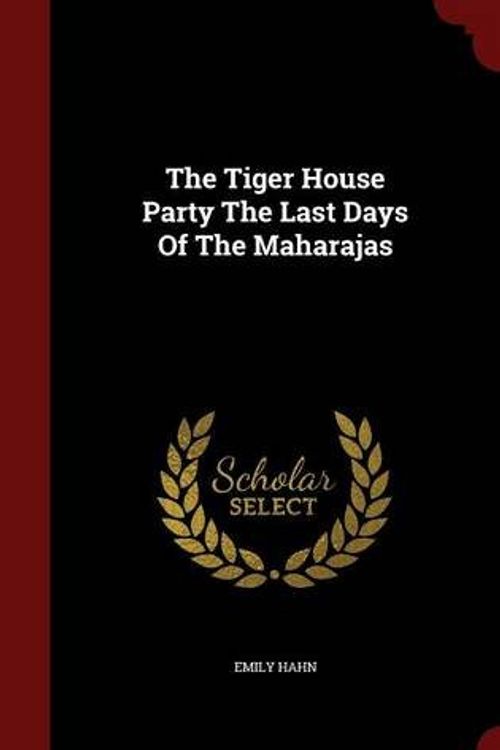 Cover Art for 9781297543470, The Tiger House Party the Last Days of the Maharajas by Emily Hahn
