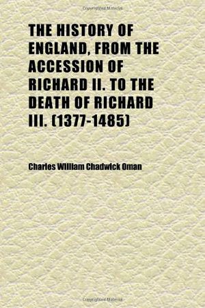 Cover Art for 9781152301566, The History of England, from the Accession of Richard II. to the Death of Richard III. (1377-1485) (Volume 4) by Charles Willia Oman