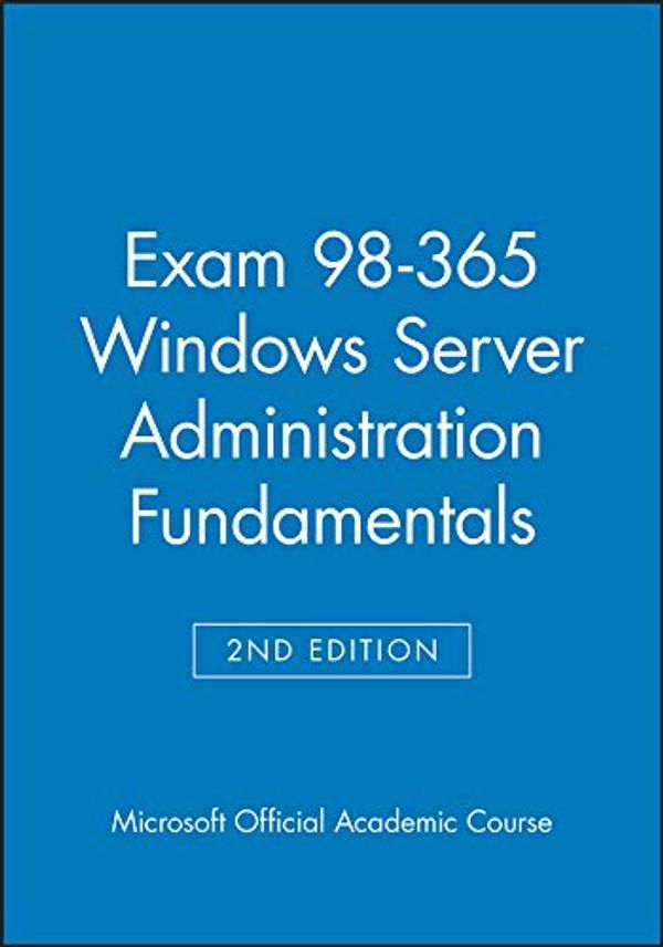 Cover Art for 9781119060352, Exam 98-365 Windows Server Administration Fundamentals Second Edition by Microsoft Official Academic Course