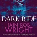 Cover Art for 9781527254183, Dark Ride by Iain Rob Wright