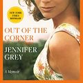 Cover Art for B09C1DTSB7, Out of the Corner: A Memoir by Jennifer Grey