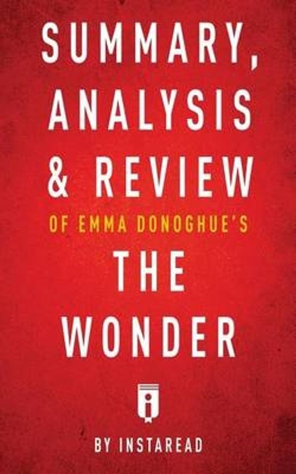 Cover Art for 9781683785736, Summary, Analysis & Review of Emma Donoghue's the Wonder by Instaread by Instaread